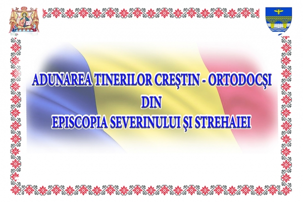 Adunarea Tinerilor Ortodocşi din Episcopia Severinului ediţia a IX-a